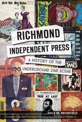 Richmond Independent Press:: A History of the Underground Zine Scene by Dale M. Brumfield, Edwin Slipek, Don Harrison