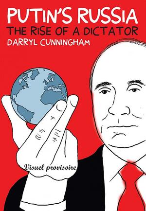 Poutine: l'ascension d'un dictateur by Darryl Cunningham