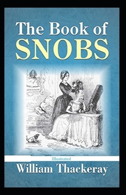 The Book of Snobs (Illustrated) by William Makepeace Thackeray