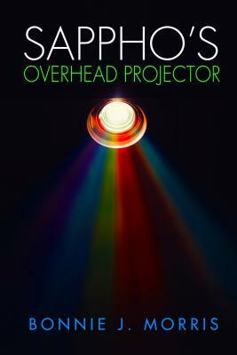 Sappho's Overhead Projector by Bonnie J. Morris