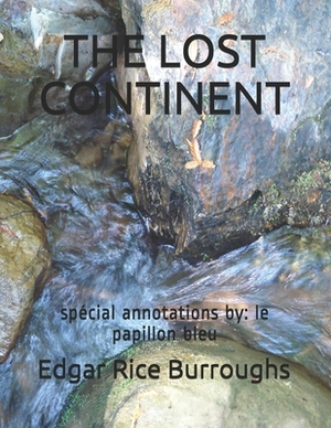 The Lost Continent: spécial annotations by: le papillon bleu by Edgar Rice Burroughs