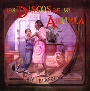 Los Discos de Mi Abuela by Eric Velásquez