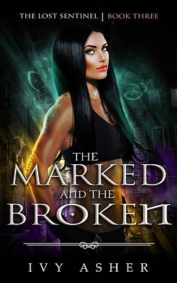 The Marked and the Broken by Ivy Asher