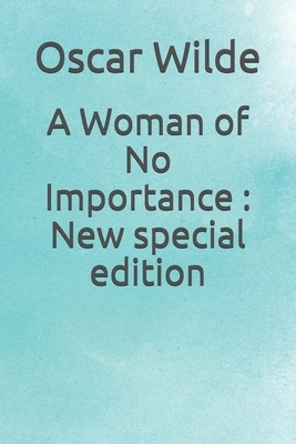 A Woman of No Importance: New special edition by Oscar Wilde