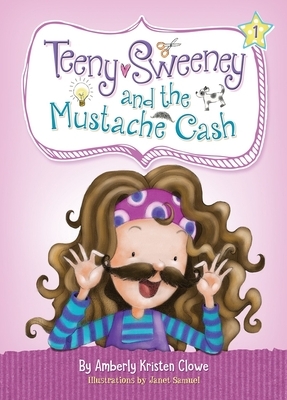 Teeny Sweeney and the Mustache Cash by Amberly Kristen Clowe