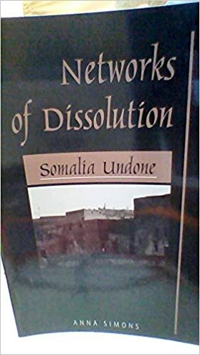 Networks Of Dissolution: Somalia Undone by Anna Simons