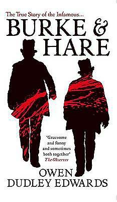 The True Story of the Infamous Burke & Hare by Owen Dudley Edwards