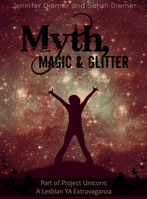 Myth, Magic and Glitter by Sarah Diemer, Jennifer Diemer