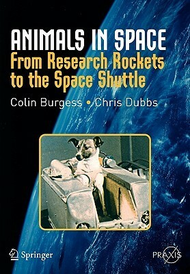 Animals in Space: From Research Rockets to the Space Shuttle by Colin Burgess, Chris Dubbs