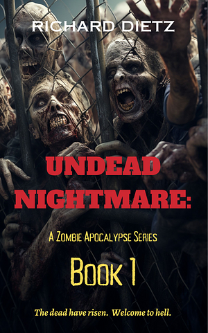 Undead Nightmare: A Zombie Apocalypse Series: Book 1 by Richard Dietz