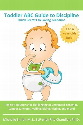 Toddler ABC Guide to Discipline: Quick Secrets to Loving Guidance by Slp Michelle Smith MS