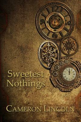 Sweetest Nothings - A Collection Of Poetry & Prose by Cameron Lincoln