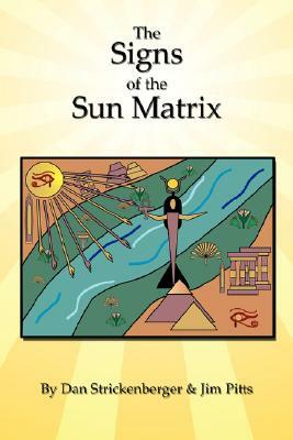 The Signs of the Sun Matrix by Jim Pitts, Dan Strickenberger