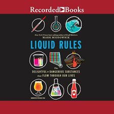 Liquid Rules: The Delightful and Dangerous Substances That Flow Through Our Lives by Mark Miodownik