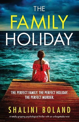 The Family Holiday by Shalini Boland