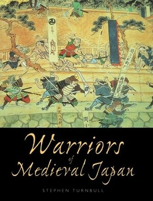 Warriors of Medieval Japan by Stephen Turnbull