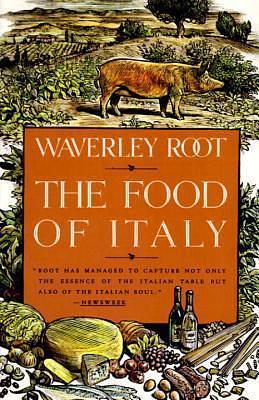 The Food of Italy: A Culinary Guidebook by Waverley Root, Waverley Root