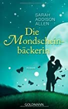 Die Mondscheinbäckerin by Sarah Addison Allen