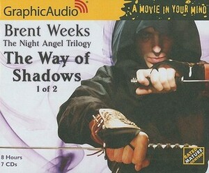 The Way of Shadows, Part 1 of 2 by Brent Weeks