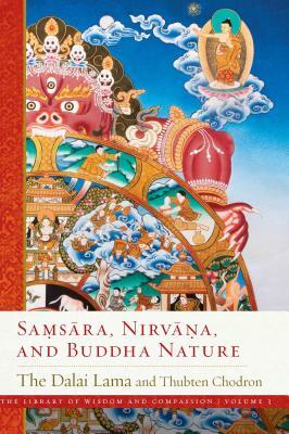 Samsara, Nirvana, and Buddha Nature, Volume 3 by Dalai Lama XIV, Thubten Chodron