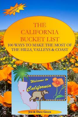 The California Bucket List: 100 Ways to Make the Most of the Hills, Valleys and Coast by Jen Green, Dave Green
