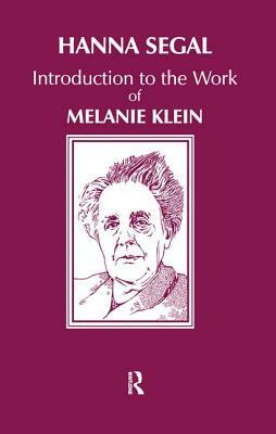 Introduction to the Work of Melanie Klein by Hanna Segal