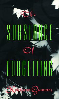 The Substance of Forgetting by Kristjana Gunnars