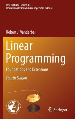 Linear Programming: Foundations and Extensions by Robert J. Vanderbei