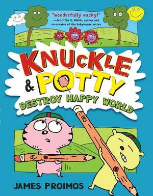 Knuckle & Potty Destroy Happy World by James Proimos