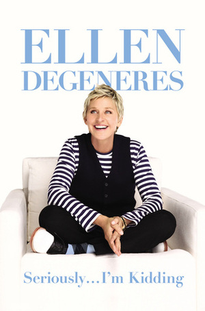 Seriously ... I'm Kidding by Ellen DeGeneres