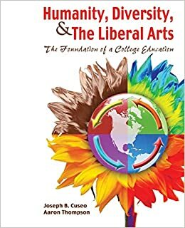 Humanity, Diversity, and the Liberal Arts: The Foundation of a College Education by Joseph B. Cuseo
