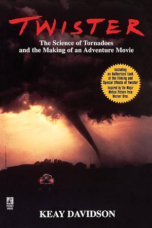 Twister The Science of Tornadoes and the Making of an Adventure Movie by Keay Davidson