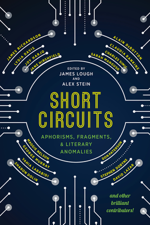 Short Circuits: Aphorisms, Fragments, and Literary Anomalies by James Lough, Alex Stein