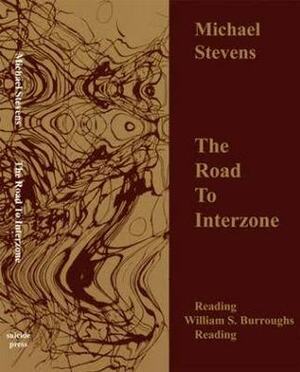 The Road to Interzone: Reading William S. Burroughs Reading by Michael Stevens