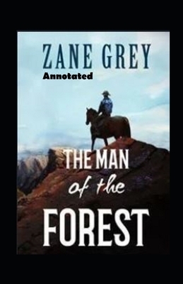 The Man of the Forest annotated by Zane Grey