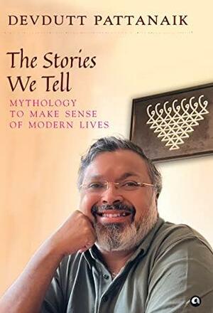 The Stories We Tell by Devdutt Pattanaik