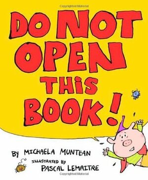 Do Not Open This Book by Pascal Lemaître, Michaela Muntean