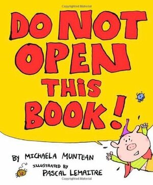 Do Not Open This Book by Michaela Muntean, Pascal Lemaître