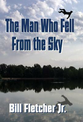 The Man Who Fell From the Sky (Hardcover) by Bill Fletcher Jr