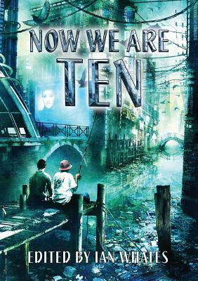Now We Are Ten by Ian McDonald, Nancy Kress, Peter F. Hamilton