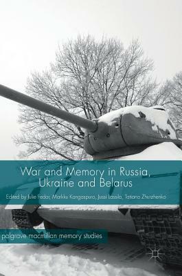 War and Memory in Russia, Ukraine and Belarus by 