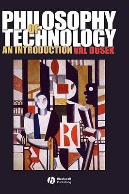 Philosophy of Technology: An Introduction by Val Dusek