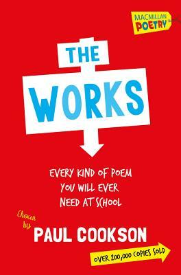 The Works: Every Kind of Poem You Will Ever Need at School by Paul Cookson