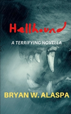 Hellhound: a terrifying novella by Bryan W. Alaspa