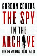 The Spy in the Archive by Gordon Corera