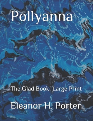 Pollyanna: The Glad Book: Large Print by Eleanor H. Porter