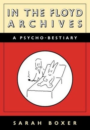 In the Floyd Archives: A Psycho-Bestiary by Sarah Boxer