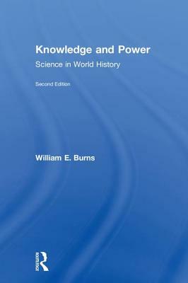 Knowledge and Power: Science in World History by William Burns