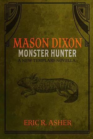 Mason Dixon: Monster Hunter by Eric R. Asher, Eric R. Asher