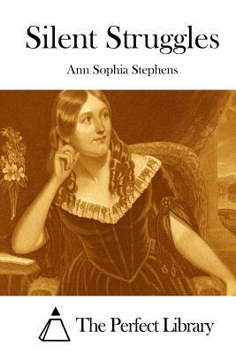 Silent Struggles by Ann Sophia Stephens